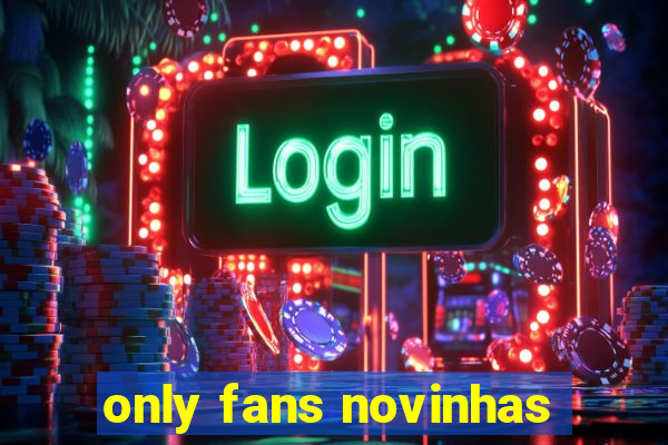 only fans novinhas